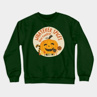 Whatever Spices Your Pumpkin Crewneck Sweatshirt